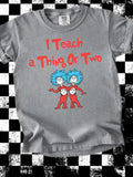I Teach a Thing or Two Teacher Graphic Tee